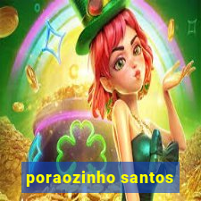 poraozinho santos